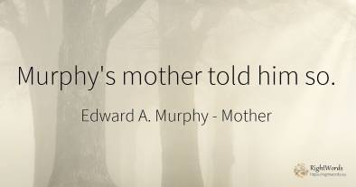 Murphy's mother told him so.