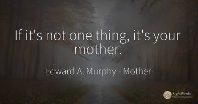 If it's not one thing, it's your mother.
