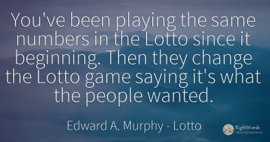 You've been playing the same numbers in the Lotto since...