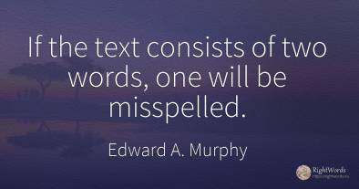 If the text consists of two words, one will be misspelled.