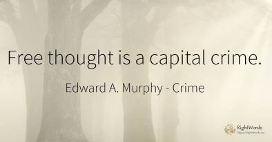 Free thought is a capital crime.
