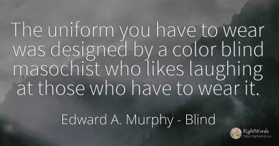 The uniform you have to wear was designed by a color...