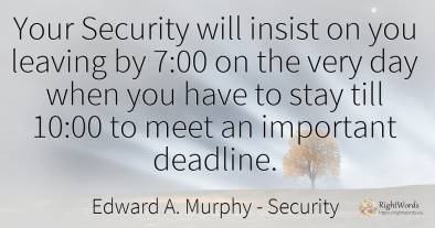 Your Security will insist on you leaving by 7:00 on the...