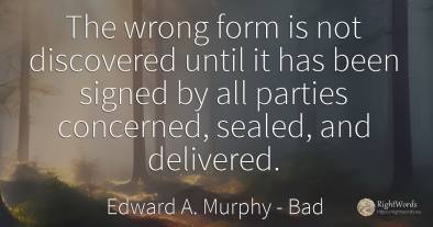 The wrong form is not discovered until it has been signed...