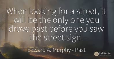 When looking for a street, it will be the only one you...