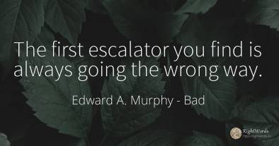 The first escalator you find is always going the wrong way.