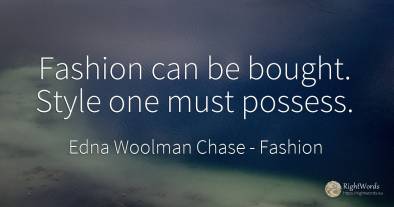 Fashion can be bought. Style one must possess.