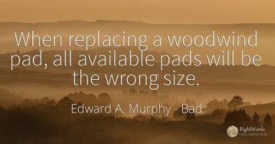 When replacing a woodwind pad, all available pads will be...