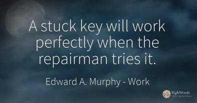 A stuck key will work perfectly when the repairman tries it.