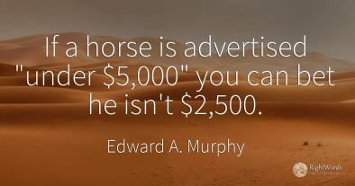 If a horse is advertised under $5, 000 you can bet he...