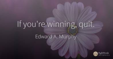 If you're winning, quit.