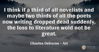 I think if a third of all novelists and maybe two thirds...