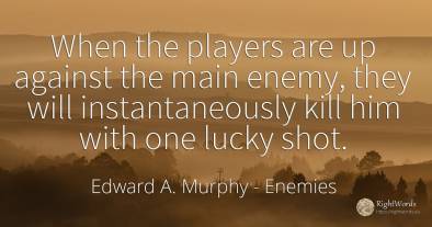 When the players are up against the main enemy, they will...