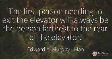 The first person needing to exit the elevator will always...