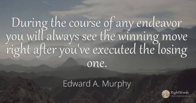 During the course of any endeavor you will always see the...