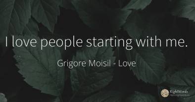 I love people starting with me.