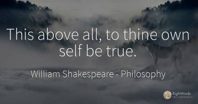 This above all, to thine own self be true.