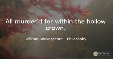 All murder'd for within the hollow crown.