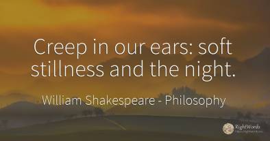 Creep in our ears: soft stillness and the night.