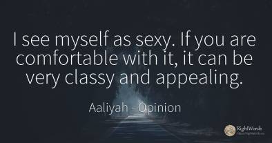I see myself as sexy. If you are comfortable with it, it...