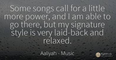 Some songs call for a little more power, and I am able to...