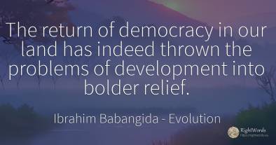 The return of democracy in our land has indeed thrown the...