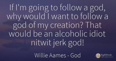 If I'm going to follow a god, why would I want to follow...