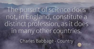 The pursuit of science does not, in England, constitute a...