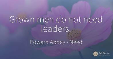 Grown men do not need leaders.