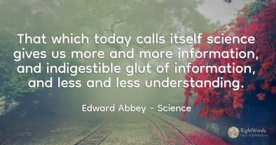 That which today calls itself science gives us more and...