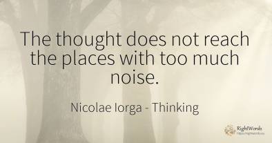 The thought does not reach the places with too much noise.