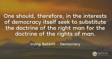 One should, therefore, in the interests of democracy...