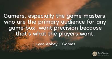 Gamers, especially the game masters, who are the primary...