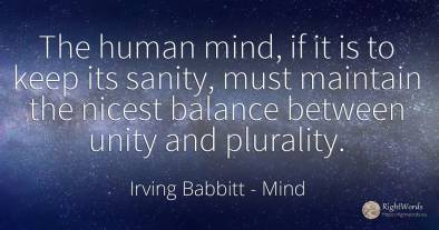 The human mind, if it is to keep its sanity, must...