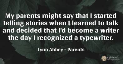 My parents might say that I started telling stories when...