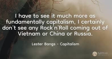 I have to see it much more as fundamentally capitalism, I...