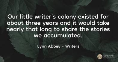 Our little writer's colony existed for about three years...
