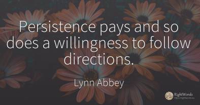 Persistence pays and so does a willingness to follow...