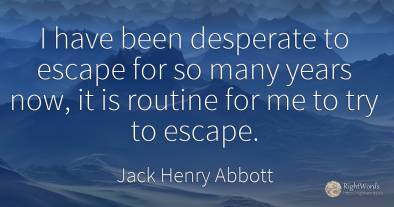 I have been desperate to escape for so many years now, it...