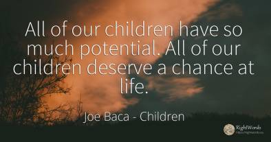 All of our children have so much potential. All of our...