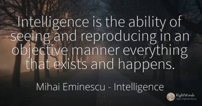 Intelligence is the ability of seeing and reproducing in...
