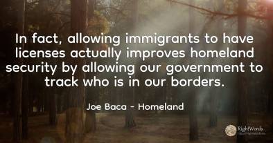 In fact, allowing immigrants to have licenses actually...