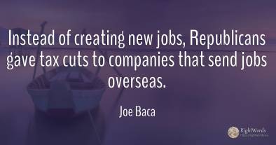 Instead of creating new jobs, Republicans gave tax cuts...