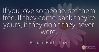 If you love someone, set them free. If they come back...