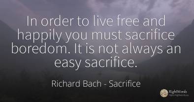 In order to live free and happily you must sacrifice...