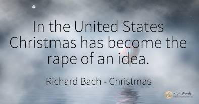 In the United States Christmas has become the rape of an...