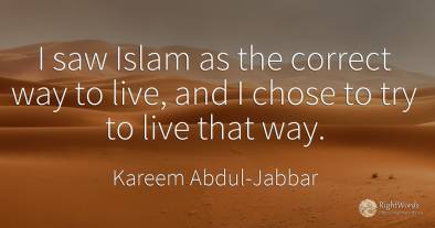I saw Islam as the correct way to live, and I chose to...