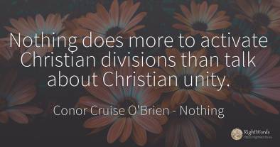 Nothing does more to activate Christian divisions than...