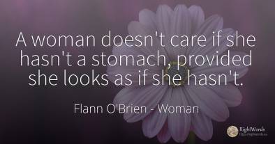 A woman doesn't care if she hasn't a stomach, provided...