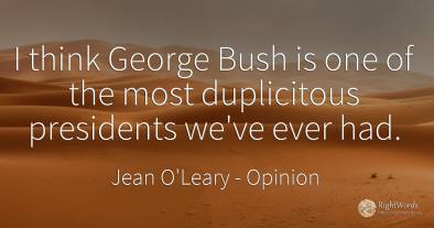 I think George Bush is one of the most duplicitous...